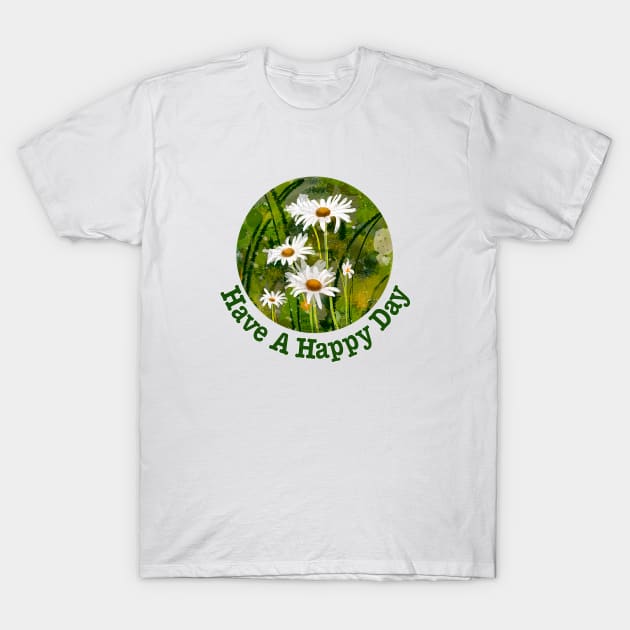 Have A Happy Day Daisies T-Shirt by MMcBuck